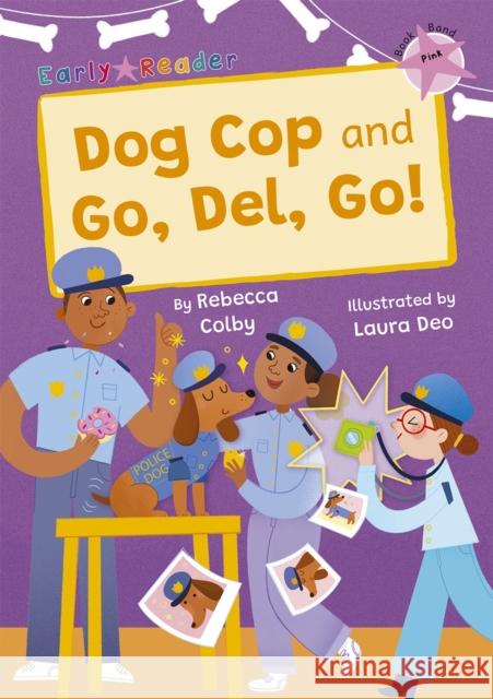 Dog Cop and Go, Del, Go!: (Pink Early Reader) Rebecca Colby 9781848869714 Maverick Arts Publishing - książka