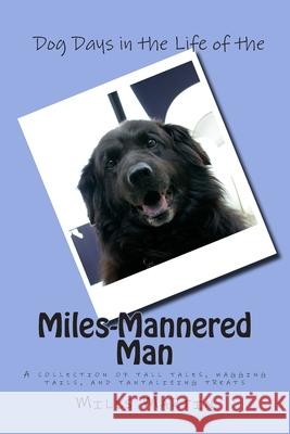 Dog Days in the Life of the Miles-Mannered Man: A collection of tall tales, wagging tails, and tantalizing treats Cathy Burnham Martin, Miles Martin 9780977071135 Quiet Thunder Publishing - książka