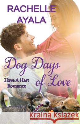 Dog Days of Love: The Hart Family Rachelle Ayala 9781981174553 Createspace Independent Publishing Platform - książka