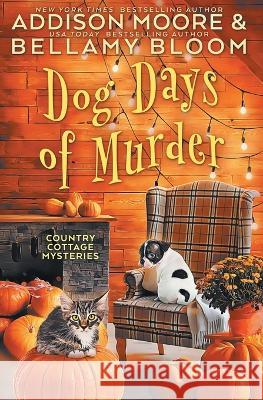 Dog Days of Murder Bellamy Bloom, Addison Moore 9781697269949 Independently Published - książka