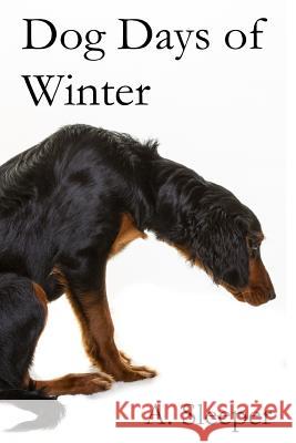 Dog Days of Winter A. Sleeper 9780991366712 A. Sleeper Books - książka