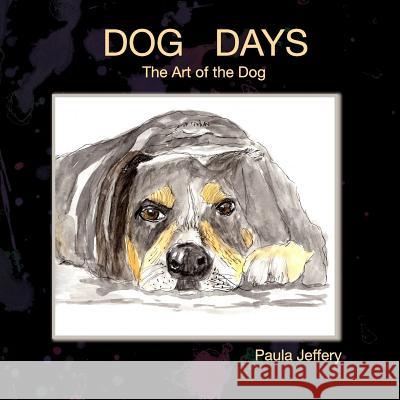 Dog Days: The Art of the Dog Paula Jeffery 9781546370352 Createspace Independent Publishing Platform - książka