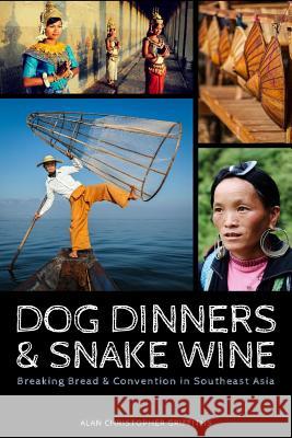 Dog Dinners & Snake Wine: Breaking Bread & Convention in Southeast Asia MR Alan Christopher Griffiths Miss Rachel Douglas-Hamilton MR David Beadle 9781539805403 Createspace Independent Publishing Platform - książka