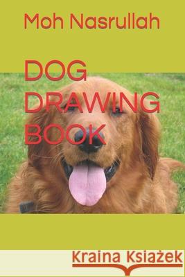 Dog Drawing Book Nasrullah, Moh 9798420043738 Independently published - książka
