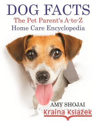 Dog Facts: The Pet Parent's A-to-Z Home Care Encyclopedia Shojai, Amy 9781944423865 Furry Muse Publications - książka