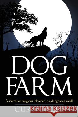 Dog Farm: A search for religious tolerance in a dangerous world Curt Cagle 9781534960381 Createspace Independent Publishing Platform - książka