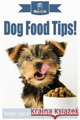 Dog Food Tips!: How to Move Your Dog to a New Home! Mav4life 9781974580019 Createspace Independent Publishing Platform - książka