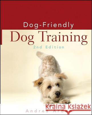 Dog-Friendly Dog Training Arden, Andrea 9780470115145 Howell Books - książka