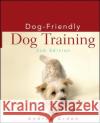 Dog-Friendly Dog Training Arden, Andrea 9780470115145 Howell Books