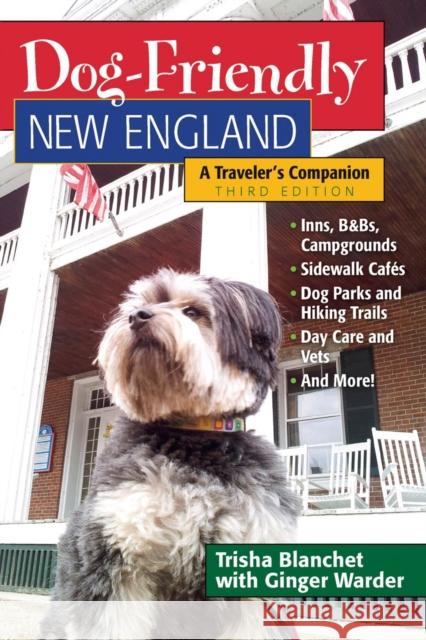 Dog-Friendly New England: A Traveler's Companion Blanchet, Trisha 9781581572247 Countryman Press - książka