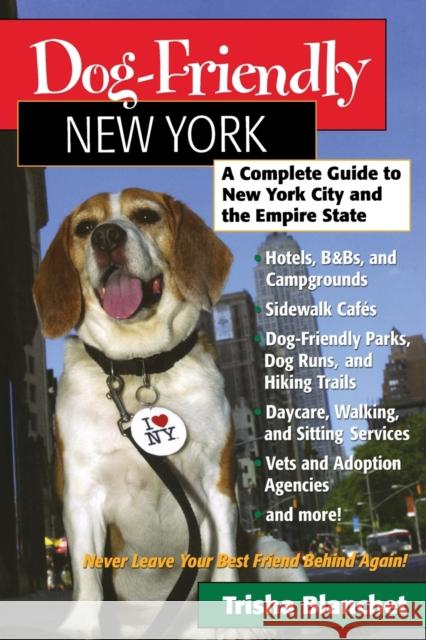 Dog-Friendly New York: A Complete Guide to New York City and the Empire State Trisha Blanchet 9780881506013 Countryman Press - książka