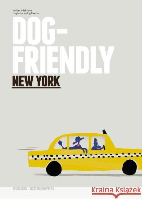 Dog-Friendly New York: Insider Intel from Dog Lover to Dog Lover Four & Sons 9781914314100 Hoxton Mini Press - książka