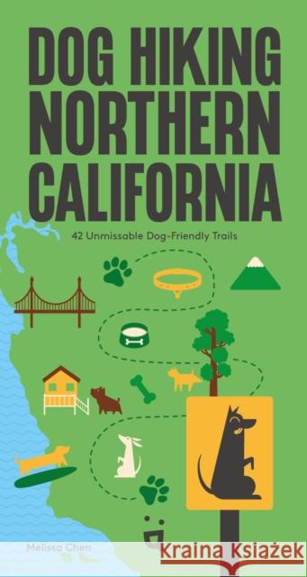 Dog Hiking Northern California: 40 Unmissable Dog-Friendly Trails Melissa Chen 9783039641031 Helvetiq - książka