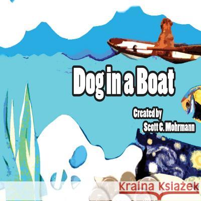 Dog in a Boat Scott C. Mohrmann Scott C. Mohrmann 9781984990785 Createspace Independent Publishing Platform - książka