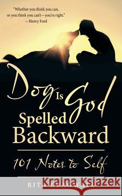 Dog Is God Spelled Backward: 101 Notes to Self Rita Cragwall 9781491783030 iUniverse - książka