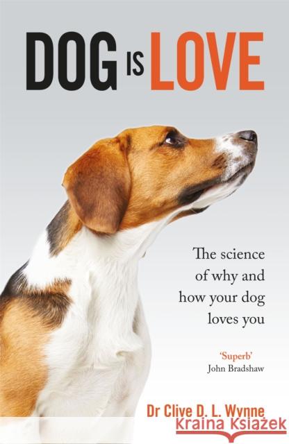 Dog is Love: Why and How Your Dog Loves You Clive Wynne 9781787475649 Quercus Publishing - książka