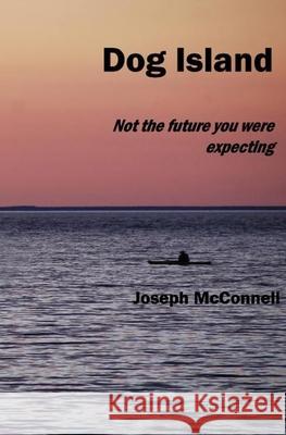 Dog Island: Not the Future You Were Expecting Joseph McConnell 9780996338578 Procarch LLC - książka