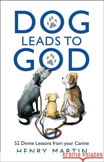 Dog Leads to God: 52 Divine Lessons from your Canine Henry Martin 9781915412836 Darton, Longman & Todd Ltd - książka