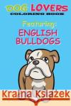 Dog Lovers Coloring Book: Featuring English Bulldogs Martin &. Joey's Publishin 9781546839958 Createspace Independent Publishing Platform