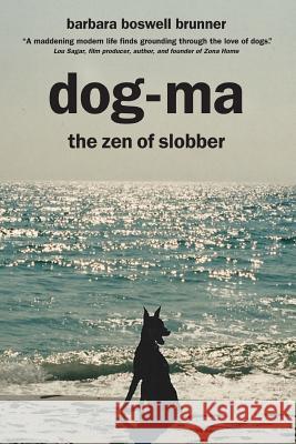 Dog-Ma: the Zen of Slobber Brunner, Barbara Boswell 9781478106586 Createspace Independent Publishing Platform - książka