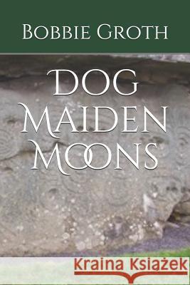 Dog Maiden Moons Bobbie Groth 9781797436388 Independently Published - książka