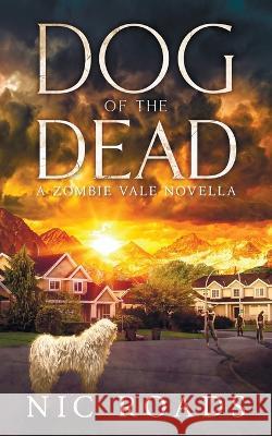 Dog of the Dead (A Zombie Vale Novella) Nic Roads   9781777795382 Nic Roads - książka