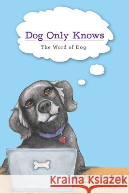 Dog Only Knows: The Word of Dog Belle, Terry Kaye 9781635051537 Mill City Press, Inc. - książka