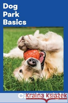 Dog Park Basics Cassie Leigh 9781950902590 Laugh or Else You'll Cry - książka