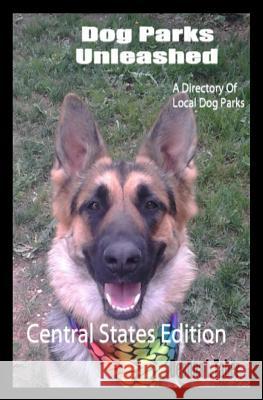 Dog Parks Unleashed: A Directory Of Local Dog Parks, Central States Edition Taber, Deanna L. 9781449969134 Createspace - książka