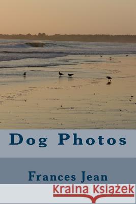 Dog Photos Frances Jean 9781719570725 Createspace Independent Publishing Platform - książka
