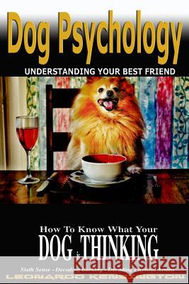 Dog Psychology: How to Know What Your Dog is Thinking, Understanding Your Best Friend Kensington, Leonardo 9781533268198 Createspace Independent Publishing Platform - książka