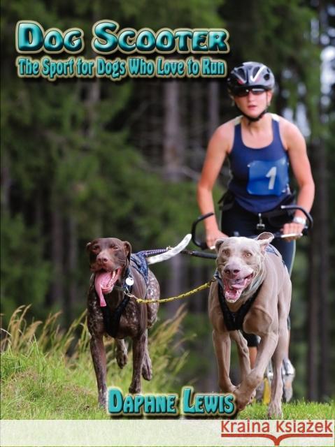 Dog Scooter - The Sport for Dogs Who Love to Run Daphne B. Lewis 9781411657069 Lulu Press - książka