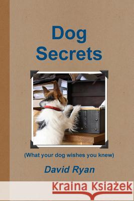 Dog Secrets David Ryan (Lecturer in History and American Studies, De Montfort University) 9781445261591 Lulu Press Inc - książka