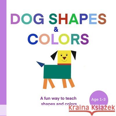 Dog Shapes and Colours: A fun and creative way to learn shapes and colours: AGE 1 - 3 Km, Gowthami 9798487211026 Independently Published - książka