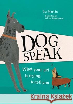 Dog Speak: What Your Pet is Trying to Tell You LIZ MARVIN 9781912785551 Michael O'Mara Books Ltd - książka