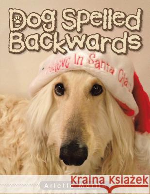 Dog Spelled Backwards Arlette Martin 9781504949880 Authorhouse - książka