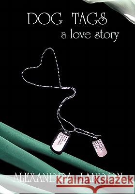 Dog Tags: A Love Story Alexandra Landon 9781456747954 AuthorHouse - książka