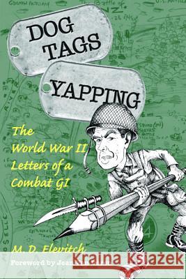 Dog Tags Yapping: The World War II Letters of a Combat GI Morton D. Elevitch, Jean Van Doren, Jean Van Doren 9780809325276 Southern Illinois University Press - książka