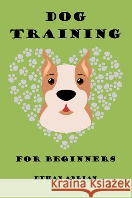 Dog Training for Beginners Ethan Adrian 9781973435549 Independently Published - książka