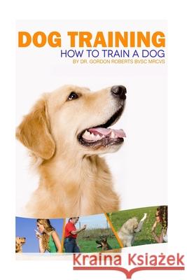 Dog Training: How to train a dog Gordon Robert 9781505511468 Createspace Independent Publishing Platform - książka