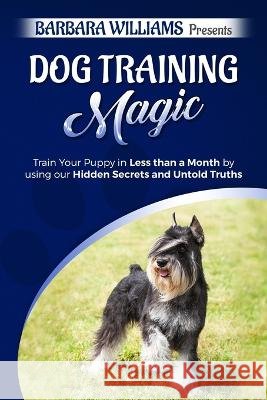 Dog Training Magic Barbara Williams   9798358944114 Independently Published - książka