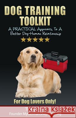 Dog Training Toolkit: A PRACTICAL Approach To A Better Dog-Human Relationship - For Dog Lovers Only! Carter, Tim 9781494800604 Createspace - książka