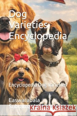 Dog Varieties Encyclopedia: Encyclopedia Dog Varieties Subramanian, Easwarabala 9798199143318 Independently Published - książka