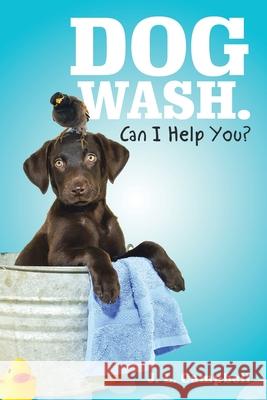 Dog Wash. Can I Help You? J. L. Campbell 9781532037948 iUniverse - książka