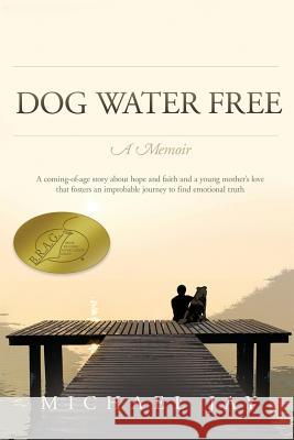 DOG WATER FREE, A Memoir: A coming-of-age story about an improbable journey to find emotional truth Jay, Michael 9781976056598 Createspace Independent Publishing Platform - książka
