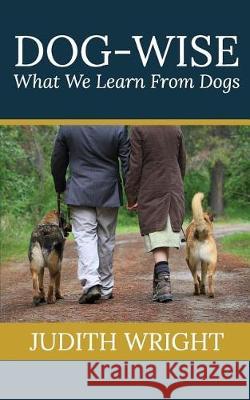 Dog-wise: What We Learn From Dogs Wright, Judith 9781544639000 Createspace Independent Publishing Platform - książka