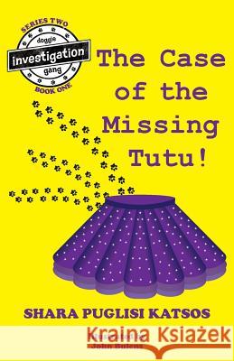 Doggie Investigation Gang, (DIG) Series: Book Four: The Case of the Missing Tutu Katsos, Shara Puglisi 9780578403410 Katman Productions - książka