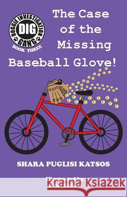 Doggie Investigation Gang, (DIG) Series: Book Three - The Case of the Missing Baseball Glove Katsos, Shara Puglisi 9781532332760 Katman Productions - książka