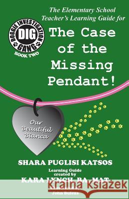 Doggie Investigation Gang, (DIG) Series: The Case of the Missing Pendant - Teacher's Manual Katsos, Shara Puglisi 9781532338786 Katman Productions - książka