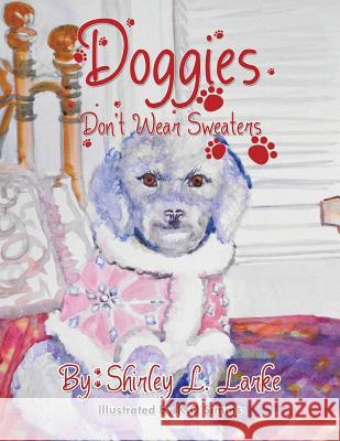 Doggies Don't Wear Sweaters Shirley L. Larke 9781496974877 Authorhouse - książka